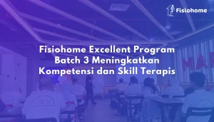 Fisiohome Excellent Program Batch 3 Meningkatkan Kompetensi dan Skill Terapis