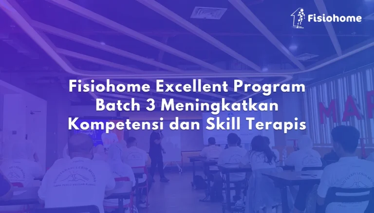 Fisiohome Excellent Program Batch 3 Meningkatkan Kompetensi dan Skill Terapis