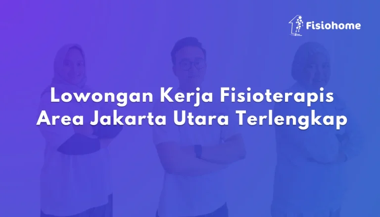 Lowongan Kerja Fisioterapis Area Jakarta Utara Terlengkap