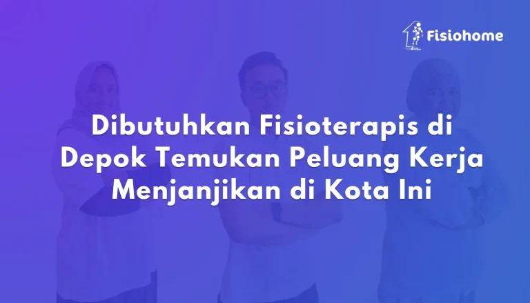 Dibutuhkan Fisioterapis di Depok Temukan Peluang Kerja Menjanjikan di Kota Ini
