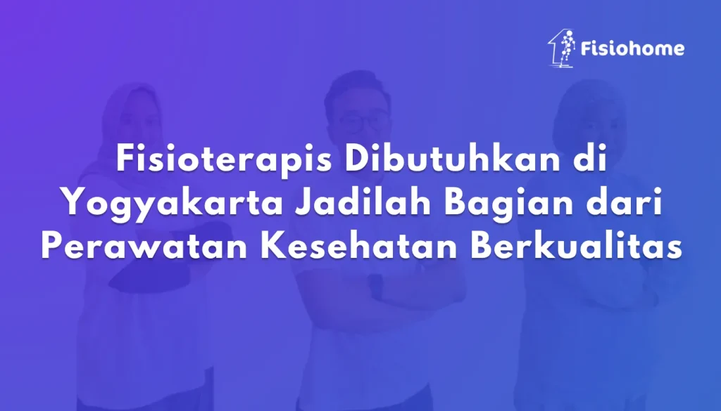 Fisioterapis Dibutuhkan di Yogyakarta Jadilah Bagian dari Perawatan Kesehatan Berkualitas