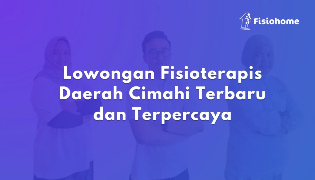 Lowongan Fisioterapis Daerah Cimahi Terbaru dan Terpercaya