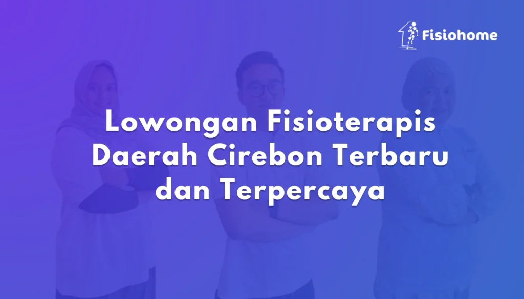 Lowongan Fisioterapis Daerah Cirebon Terbaru dan Terpercaya