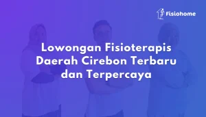 Lowongan Fisioterapis Daerah Cirebon Terbaru dan Terpercaya