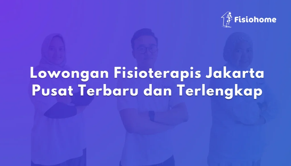 Lowongan Fisioterapis Jakarta Pusat Terbaru dan Terlengkap