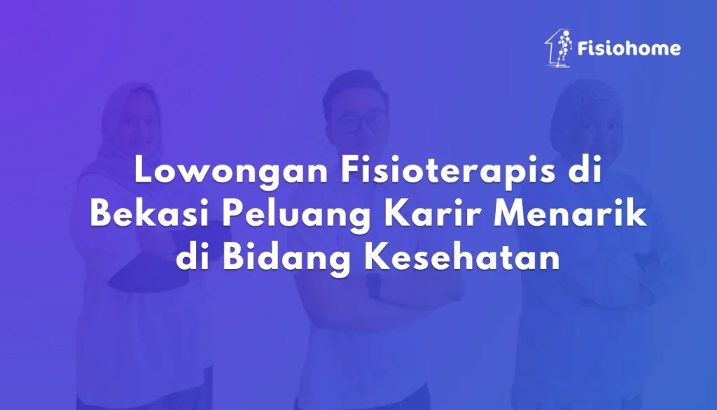 Lowongan Fisioterapis di Bekasi Peluang Karir Menarik di Bidang Kesehatan