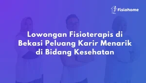 Lowongan Fisioterapis di Bekasi Peluang Karir Menarik di Bidang Kesehatan