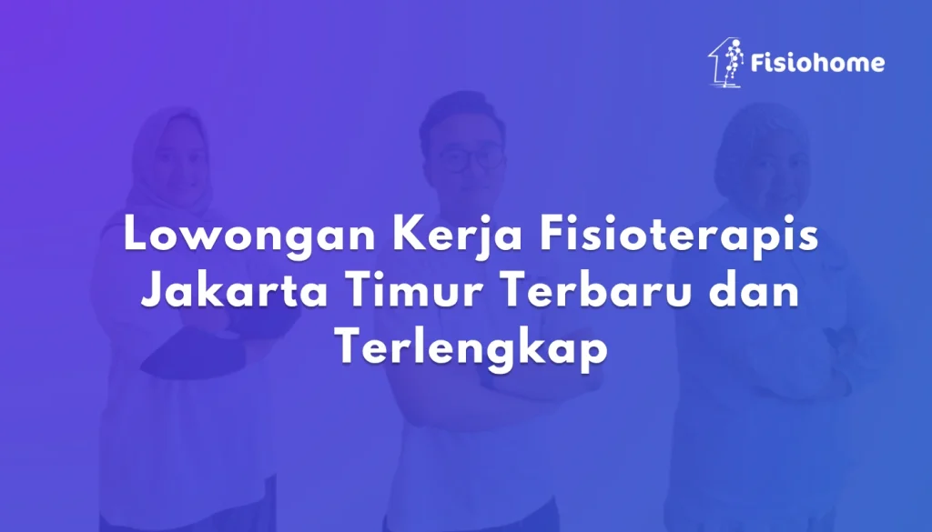 Lowongan Kerja Fisioterapis Jakarta Timur Terbaru dan Terlengkap
