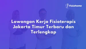 Lowongan Kerja Fisioterapis Jakarta Timur Terbaru dan Terlengkap