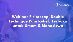 Webinar Fisioterapi Double Technique Pain Relief, Terbuka untuk Umum & Mahasiswa