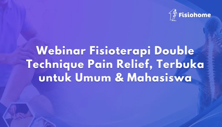 Webinar Fisioterapi Double Technique Pain Relief, Terbuka untuk Umum & Mahasiswa