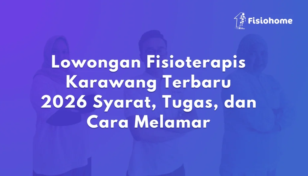 Lowongan Fisioterapis Karawang Terbaru 2026 Syarat, Tugas, dan Cara Melamar