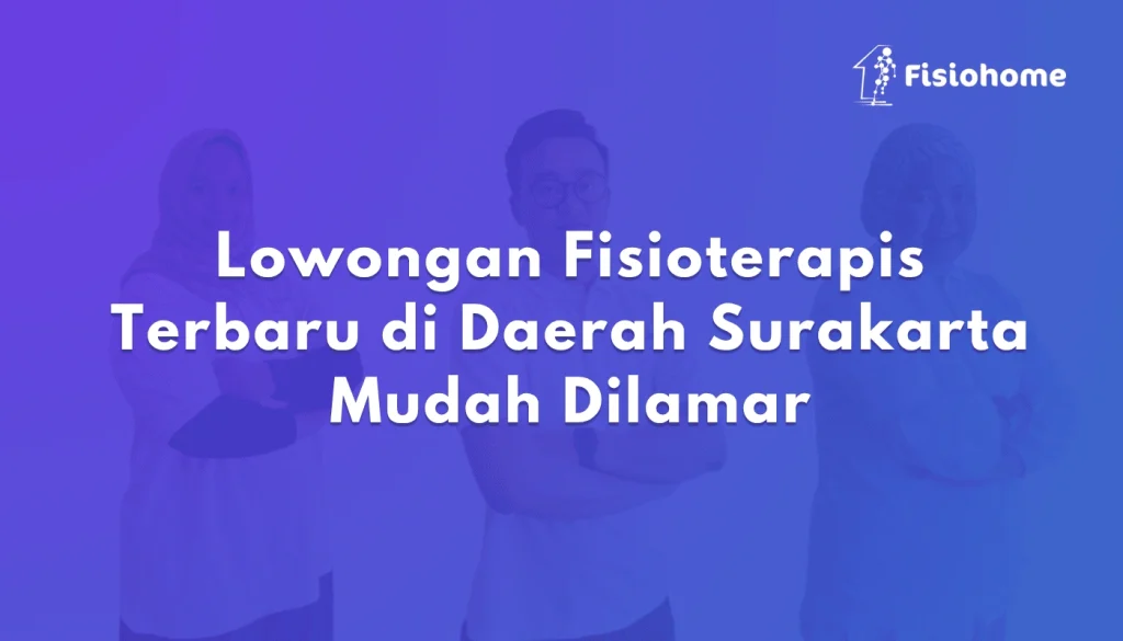 Lowongan Fisioterapis Terbaru di Daerah Surakarta Mudah Dilamar