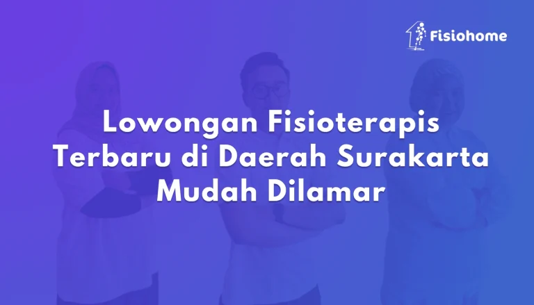 Lowongan Fisioterapis Terbaru di Daerah Surakarta Mudah Dilamar