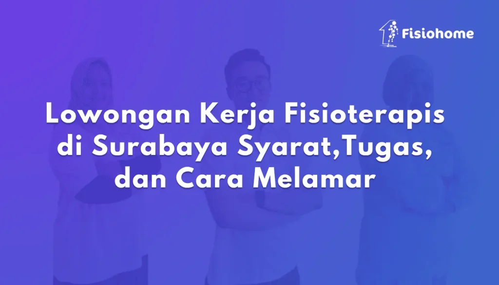 Lowongan Kerja Fisioterapis di Surabaya Syarat,Tugas, dan Cara Melamar